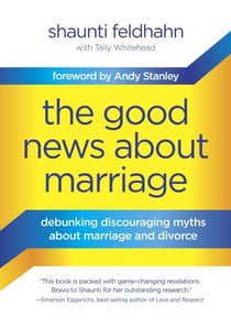 The Good News About Marriage - Debunking Discouraging Myths about Marriage and Divorce