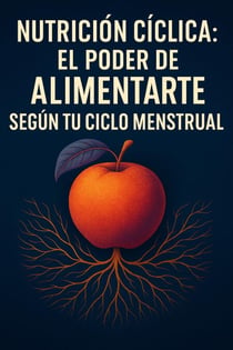 Nutrición Cíclica -  El poder de alimentarte según tu ciclo menstrual