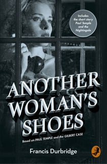 Another Woman’s Shoes - Based on Paul Temple and the Gilbert Case