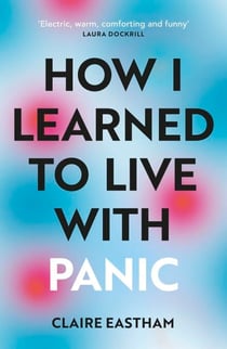 How I Learned to Live With Panic - an honest and intimate exploration on how to cope with panic attacks