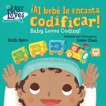 ¡Al bebé le encanta codificar! / Baby Loves Coding! (Spanish Bilingual Edition)