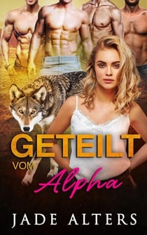 Geteilt vom Alpha: Eine Reverse-Harem-Romance - Gefährtin des Gestaltwandlers, #6