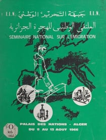 L'émigration algérienne : problèmes et perspectives - Premier séminaire national sur l'émigration algérienne, Alger, 8-15 août 1966