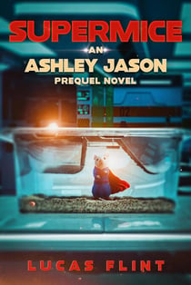 Supermice: An Ashley Jason prequel novel - Ashley Jason, #0
