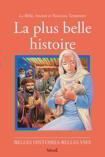 La plus belle histoire - La Bible, Ancien et Nouveau Testament