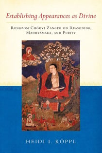 Establishing Appearances as Divine - Rongzom Chökyi Zangpo on Reasoning, Madhyamaka, and Purity