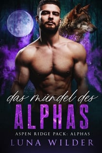 Das Mündel des Alphas - Aspen Ridge Pack: The Alphas, #1
