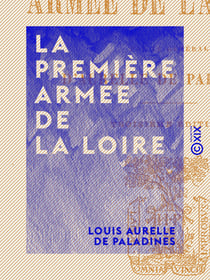 La Première Armée de la Loire - Campagne de 1870-1871
