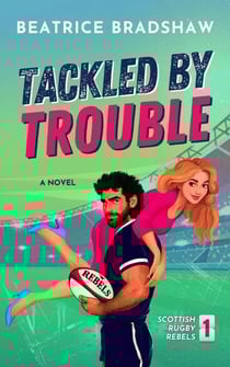 Tackled by Trouble: An Enemies-to-Lovers Rugby Romance - Scottish Rugby Rebels, #1