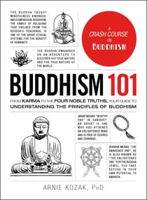 Buddhism 101 - From Karma to the Four Noble Truths, Your Guide to Understanding the Principles of Buddhism