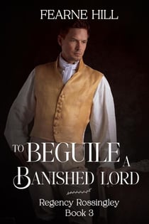 To Beguile a Banished Lord - Regency Rossingley, #3