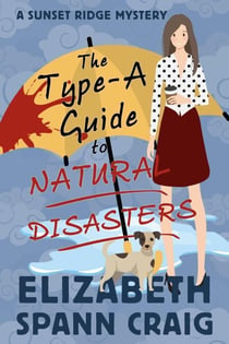 The Type-A Guide to Natural Disasters - A Sunset Ridge Cozy Mystery, #3