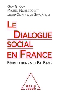 Le Dialogue social en France - Entre blocages et Big Bang