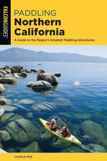Paddling Northern California - A Guide To The Region's Greatest Paddling Adventures