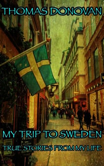 My Trip To Sweden: True Stories From My Life