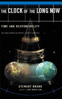 The Clock Of The Long Now - Time and Responsibility
