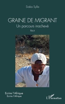 Graine de migrant - Un parcours inachevé. Récit