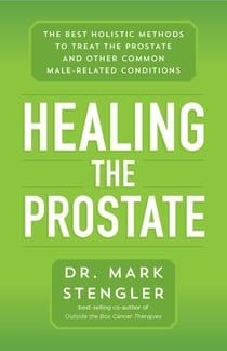Healing the Prostate - The Best Holistic Methods to Treat the Prostate and Other Common Male-Related Conditions