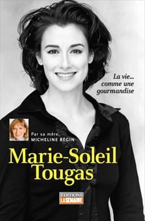 Marie-Soleil Tougas - La vie... comme une gourmandise
