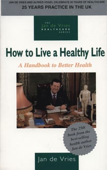 How to Live a Healthy Life - A Handbook to Better Health