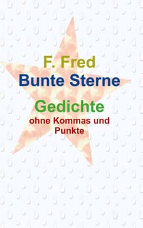 Bunte Sterne - Gedichte ohne Kommas und Punkte