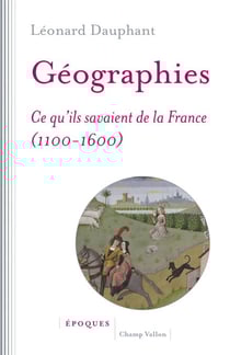 Géographies - Ce qu'ils savaient de la France (1100-1600)