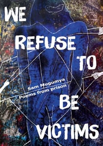 We Refuse To Be Victims - Poems from prison
