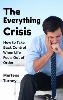 The Everything Crisis : How to Take Back Control When Life Feels out of Order