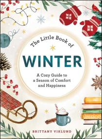 The Little Book of Winter - A Cozy Guide to a Season of Comfort and Happiness