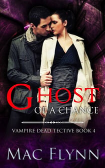Ghost of A Chance (Vampire Dead-tective #4) - Vampire Dead-tective, #4