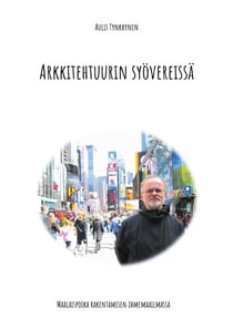 Arkkitehtuurin syövereissä - Maalaispoika rakentamisen ihmemaailmassa