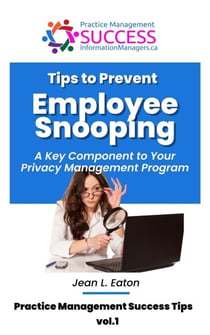 Tips to Prevent Employee Snooping – A Key Component of Your Privacy Practice Management Program - Practice Management Success Tips, #1