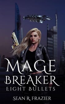 Mage Breaker Eight Bullets - Mage Breaker Saga, #2