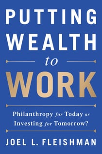 Putting Wealth to Work - Philanthropy for Today or Investing for Tomorrow?