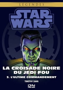 Star Wars - La Croisade noire du Jedi fou Tome 3 : L'Ultime Commandement - L'Ultime Commandement