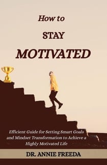 How to Stay Motivated - Self Help Series, #3