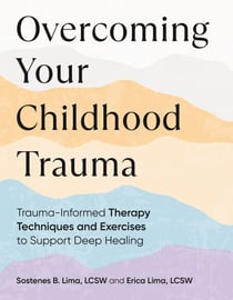 Overcoming Your Childhood Trauma - Trauma-Informed Therapy Techniques and Exercises to Support Deep Healing