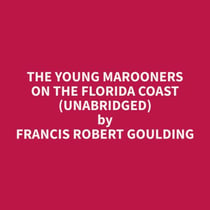 The Young Marooners on the Florida Coast (Unabridged)