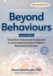 Beyond Behaviours - Using Brain Science and Compassion to Understand and Solve Children's Behavioural Challenges