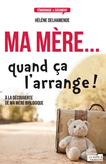 Ma mère... quand ça l'arrange ! - À la découverte de ma mère biologique