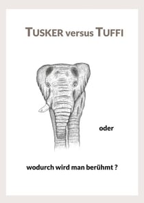 Tusker versus Tuffi - Wahre Erlebnisse mit einem charismatischen Elefantenbullen
