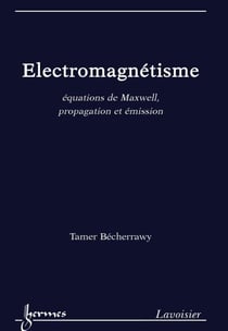 Électromagnétisme - Équations de Maxwell, propagation et émission