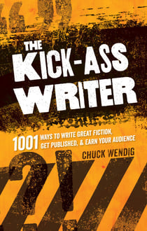 The Kick-Ass Writer - 1001 Ways to Write Great Fiction, Get Published, and Earn Your Audience