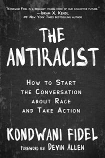 The Antiracist - How to Start the Conversation about Race and Take Action