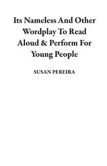 Its Nameless And Other Wordplay To Read Aloud & Perform For Young People