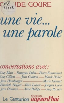Une vie... une parole - Conversations avec : Guy Béart, Françoise Dolto, Pierre Emmanuel, Guy Gilbert, Jean Guitton, Marek Halter, Jean Hamburger, Marie Héraud, Élisabeth Holfert, Félix Leclerc, Jacques Loew, Jean Onimus, Anne Philippe, Casy Rivière