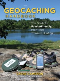 Geocaching Handbook - The Guide For Family Friendly, High-Tech Treasure Hunting