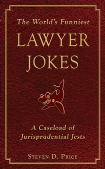 The World's Funniest Lawyer Jokes - A Caseload of Jurisprudential Jest