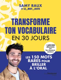 Transforme ton vocabulaire en 30 jours - Les 150 mots justes pour briller à l'oral