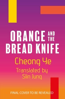 Orange and the Bread Knife - The Chilling Korean Bestseller - where one woman decides she has had ENOUGH